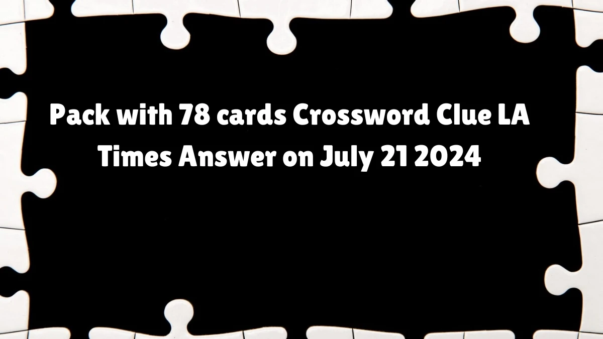 LA Times Pack with 78 cards Crossword Puzzle Answer from July 21, 2024