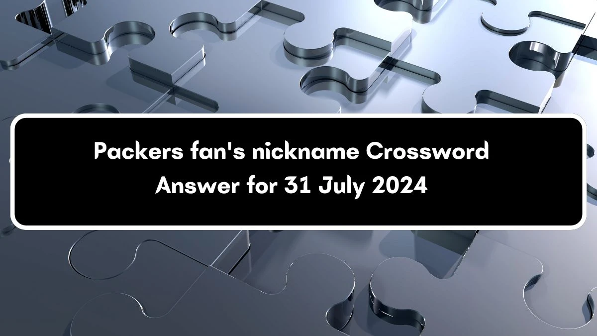 Daily Commuter Packers fan's nickname Crossword Clue Puzzle Answer from July 31, 2024