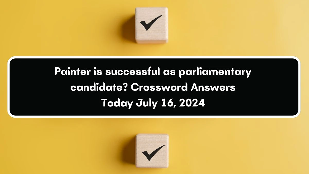 Painter is successful as parliamentary candidate? Crossword Clue Puzzle Answer from July 16, 2024