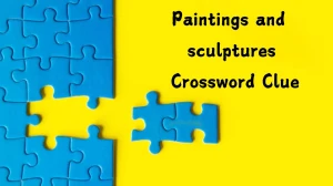 Paintings and sculptures Crossword Clue Puzzle Answer from July 29, 2024