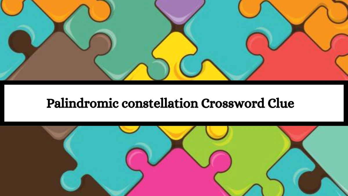 Palindromic constellation Daily Themed Crossword Clue Puzzle Answer from July 16, 2024