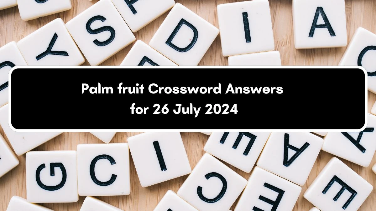 Palm fruit Crossword Clue Universal Puzzle Answer from July 26, 2024