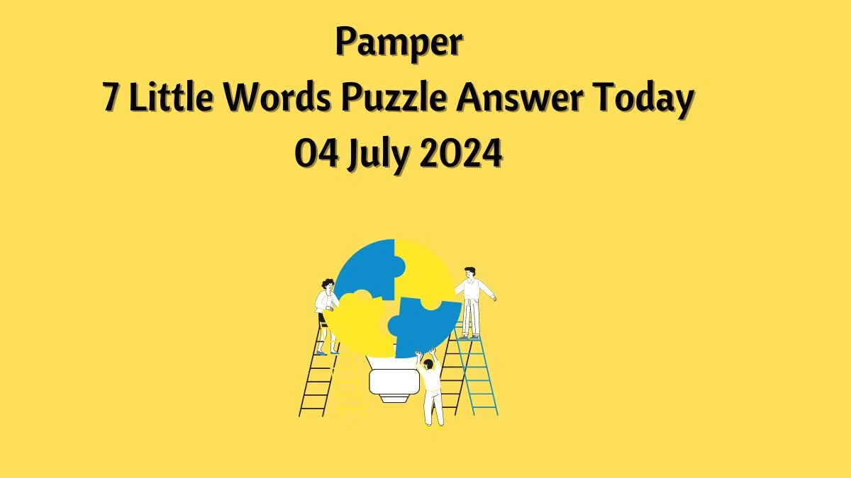 Pamper 7 Little Words Puzzle Answer from July 04, 2024