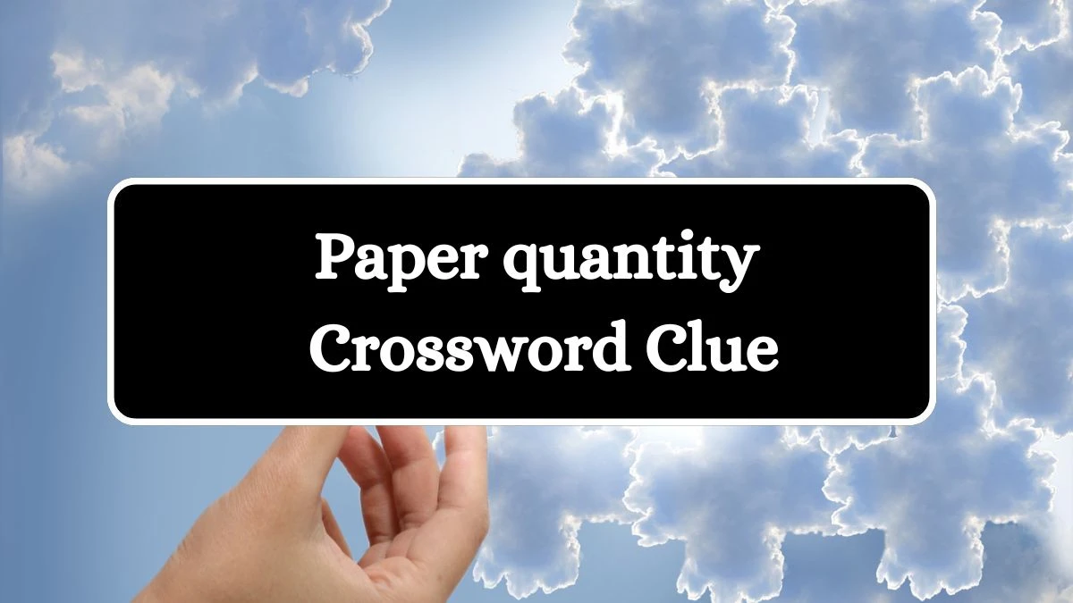 Paper quantity Daily Themed Crossword Clue Puzzle Answer from July 23, 2024