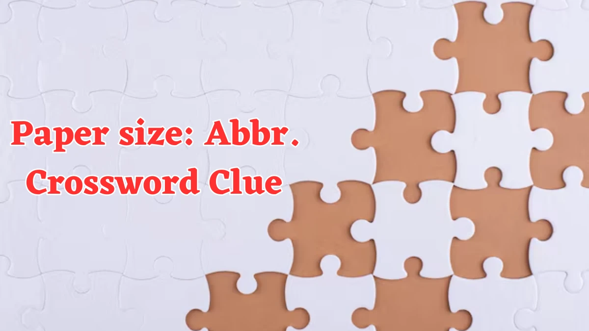 Universal Paper Size Abbr Crossword Clue Puzzle Answer From July 26 