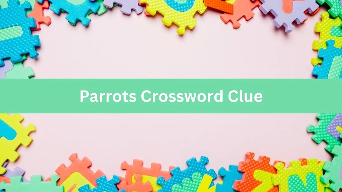 LA Times Parrots Crossword Clue from July 19, 2024