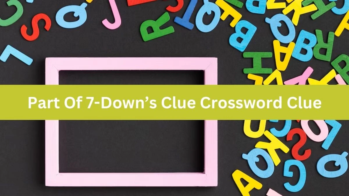 USA Today Part Of 7-Down’s Clue Crossword Clue Puzzle Answer from July 03, 2024