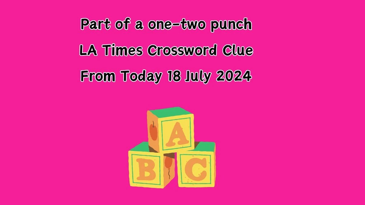 LA Times Part of a one-two punch Crossword Puzzle Answer from July 18, 2024