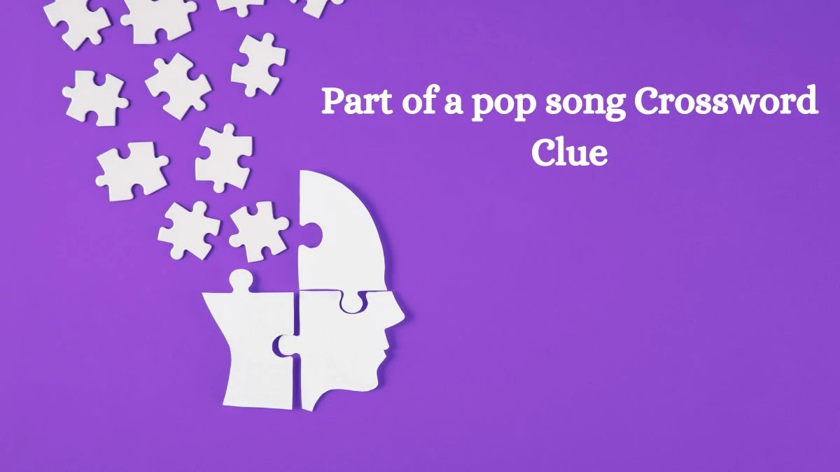 Part of a pop song Daily Commuter Crossword Clue Answers on July 23, 2024