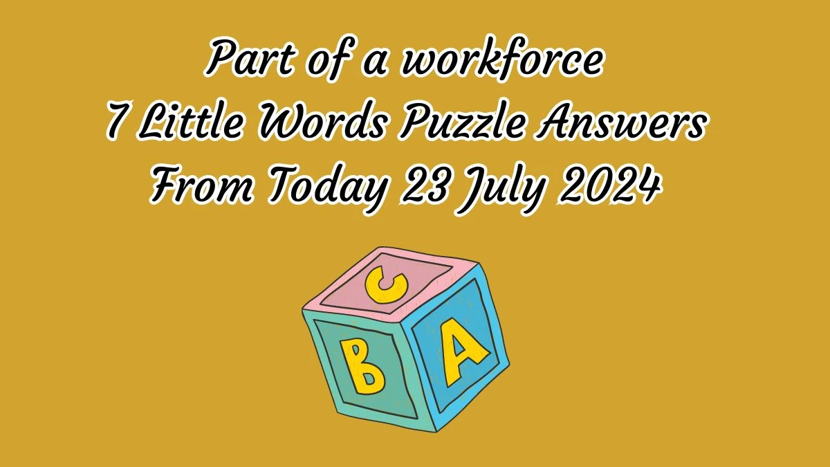 Part of a workforce 7 Little Words Puzzle Answer from July 23, 2024