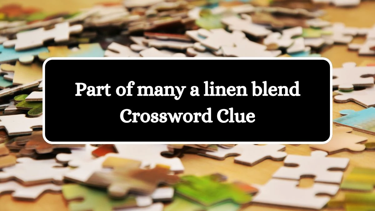 LA Times Part of many a linen blend Crossword Clue Puzzle Answer from July 20, 2024