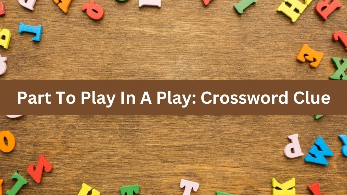 Part To Play In A Play: Daily Themed Crossword Clue Puzzle Answer from July 09, 2024