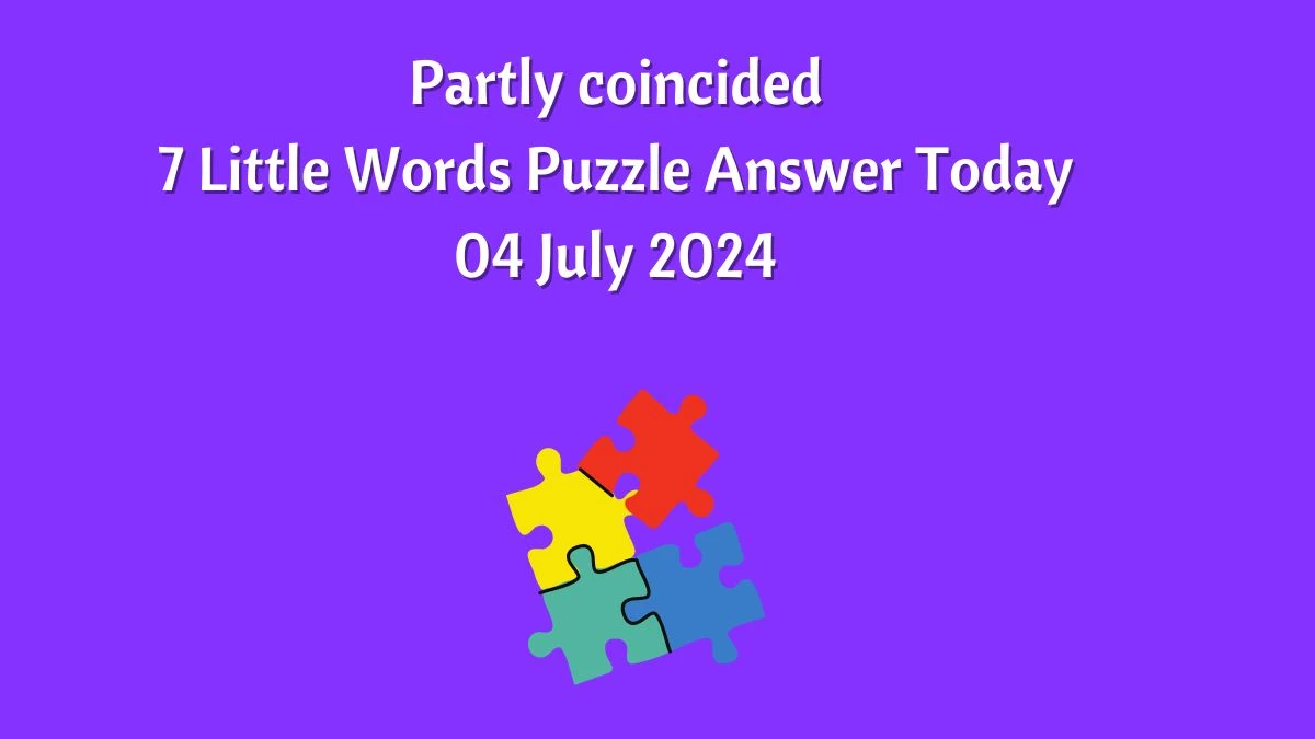 Partly coincided 7 Little Words Puzzle Answer from July 04, 2024