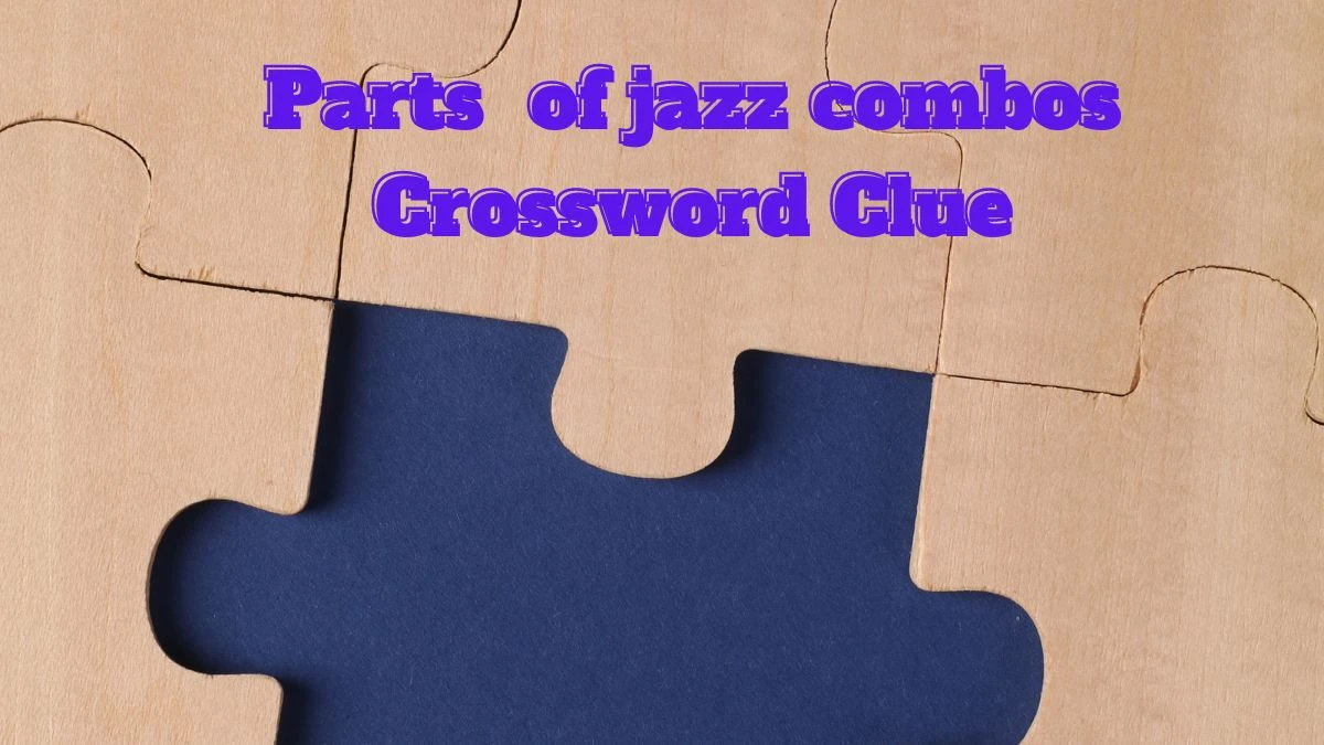 NYT Parts of jazz combos Crossword Clue Puzzle Answer from July 13, 2024