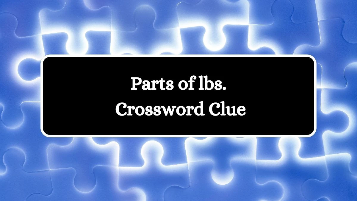 Parts of lbs. Universal Crossword Clue Puzzle Answer from July 27, 2024