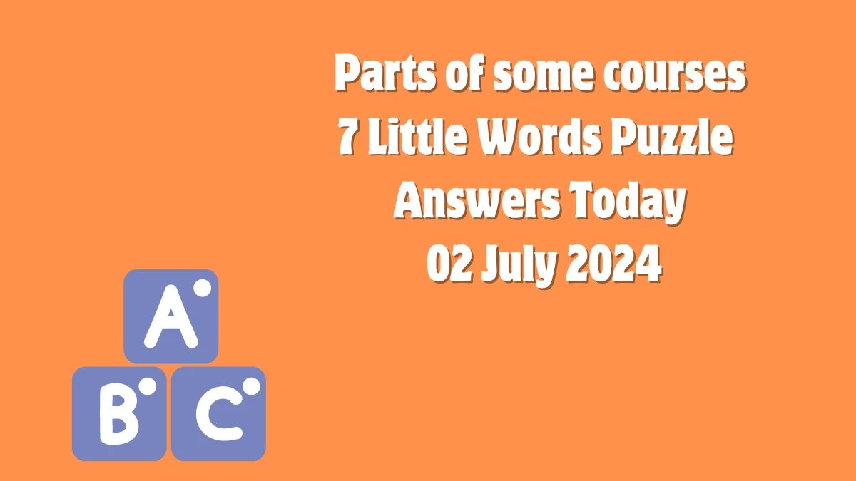 Parts of some courses 7 Little Words Puzzle Answer from July 02, 2024