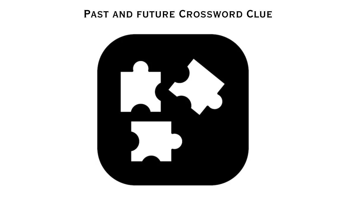 LA Times Past and future Crossword Clue from July 21, 2024