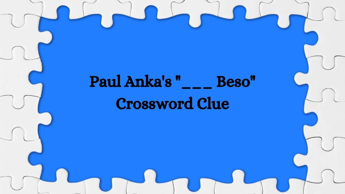 Paul Anka's ___ Beso Daily Themed Crossword Clue Puzzle Answer from July 28, 2024