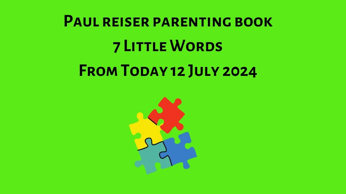 Paul reiser parenting book 7 Little Words Puzzle Answer from July 12, 2024