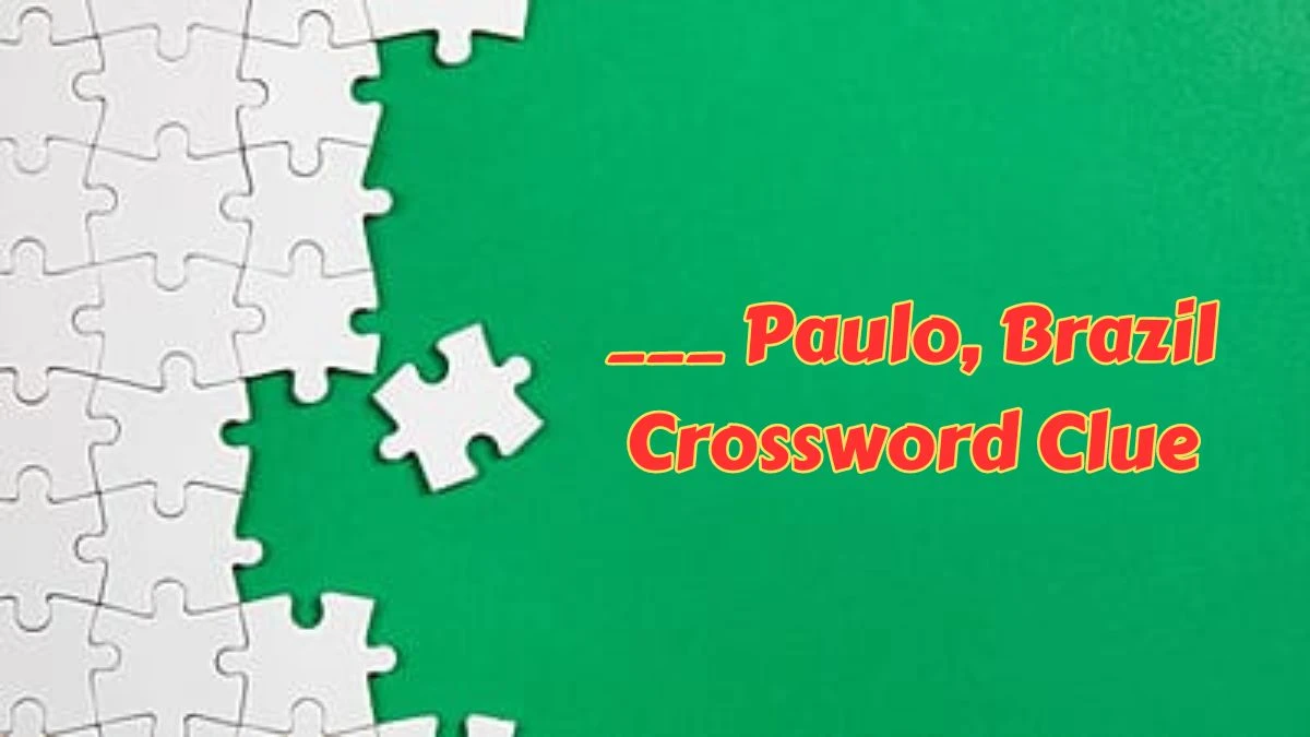 LA Times Crossword Clue ___ Paulo, Brazil Puzzle Answer is Revealed as of July 07, 2024