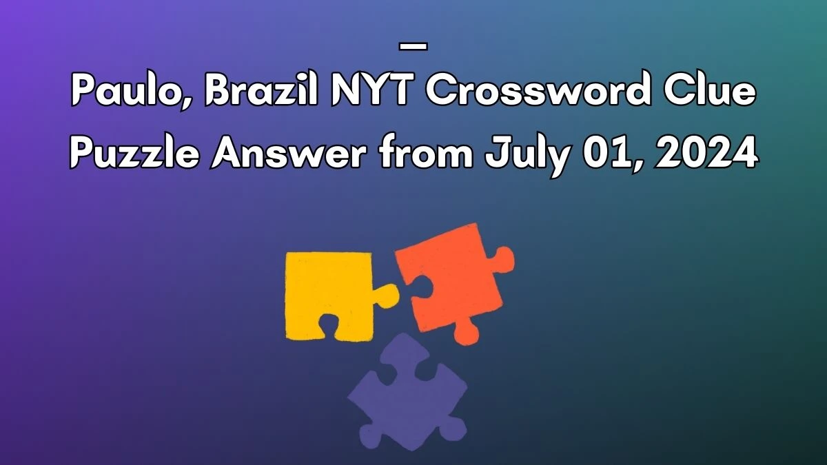 ___ Paulo, Brazil NYT Crossword Clue Puzzle Answer from July 01, 2024