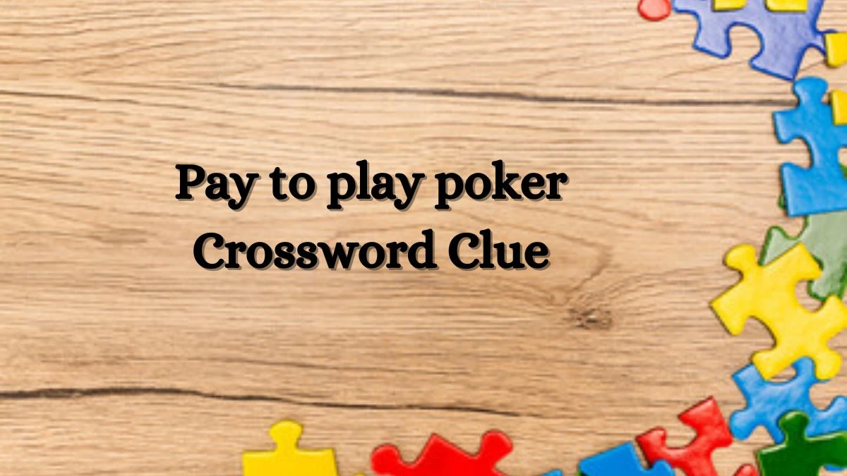 Universal Pay to play poker Crossword Clue Puzzle Answer from July 02, 2024