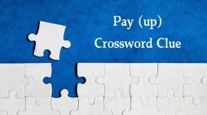 Pay (up) Crossword Clue Answers on July 30, 2024