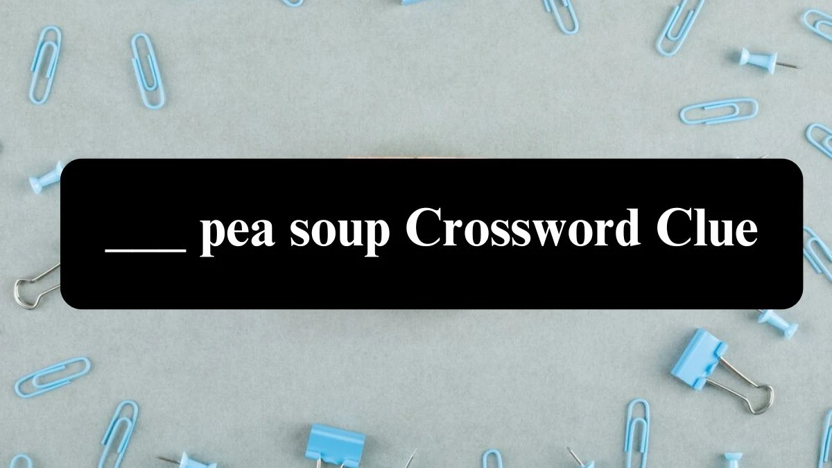 ___ pea soup Daily Themed Crossword Clue Puzzle Answer from July 24, 2024