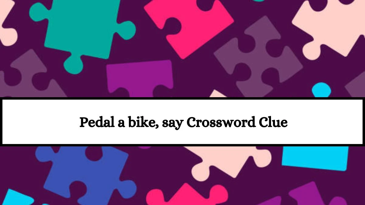 Daily Themed Pedal a bike, say Crossword Clue Puzzle Answer from July 18, 2024