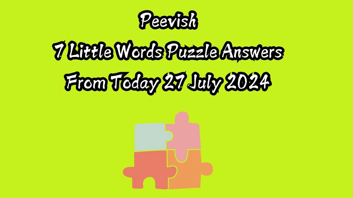 Peevish 7 Little Words Puzzle Answer from July 27, 2024