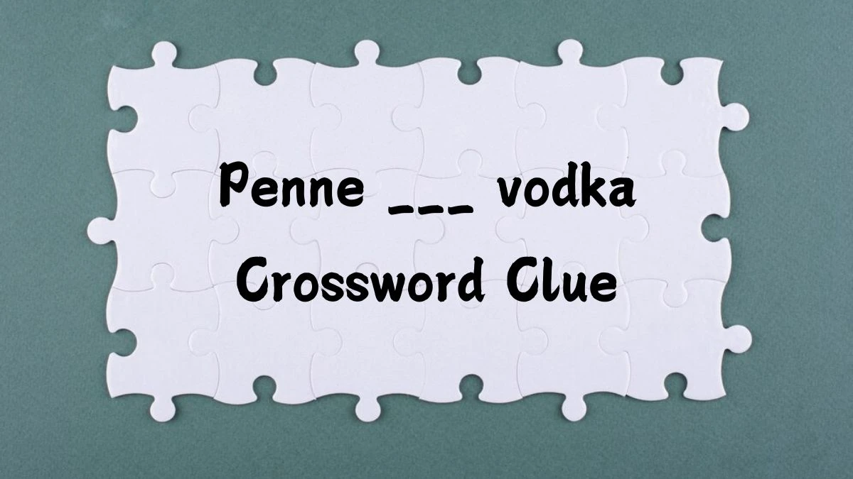 Penne ___ vodka LA Times Crossword Clue Puzzle Answer from July 09, 2024