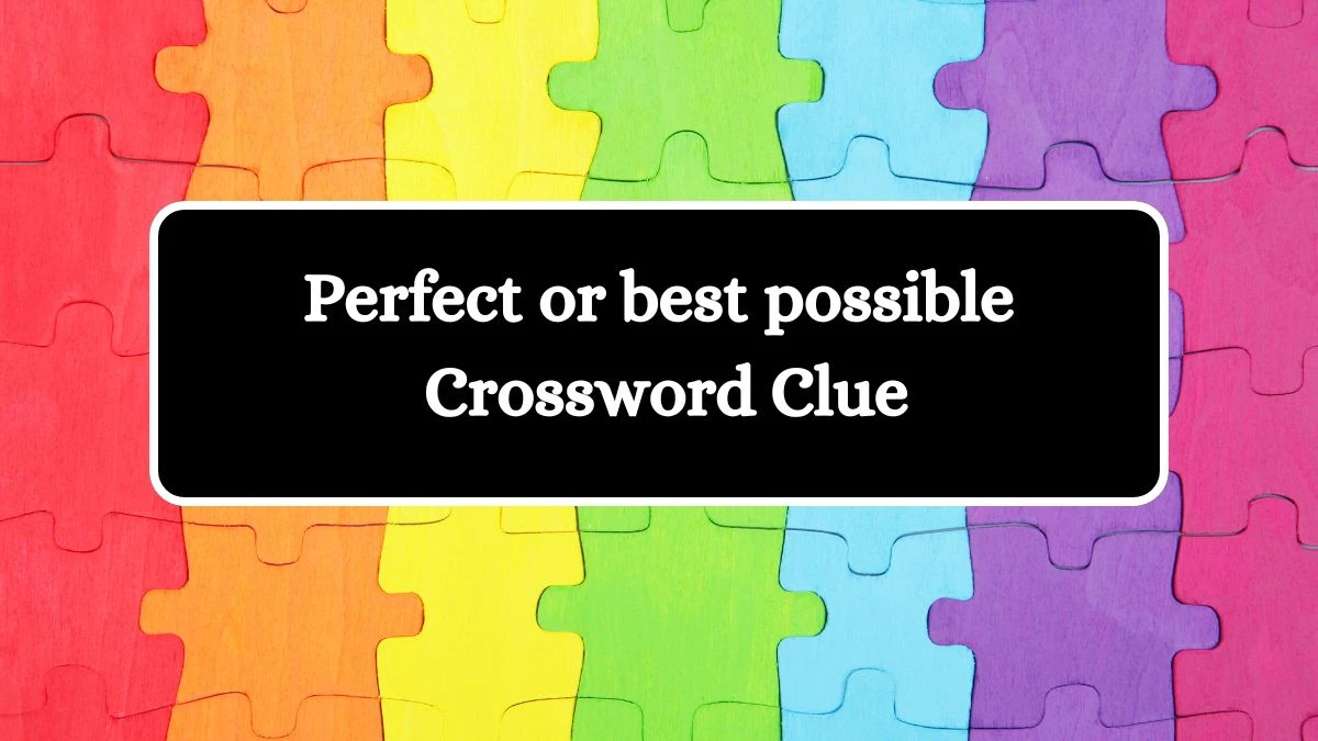 Perfect or best possible Daily Themed Crossword Clue Answers on July 20, 2024