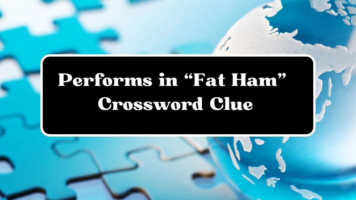 USA Today Performs in “Fat Ham” Crossword Clue Puzzle Answer from July 03, 2024