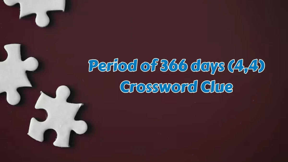 Period of 366 days (4,4) Crossword Clue Puzzle Answer from July 15, 2024