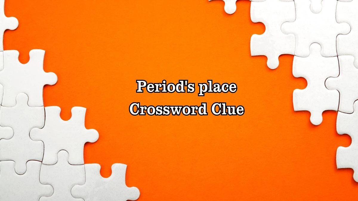 Period's place Daily Themed Crossword Clue Answers on July 27, 2024