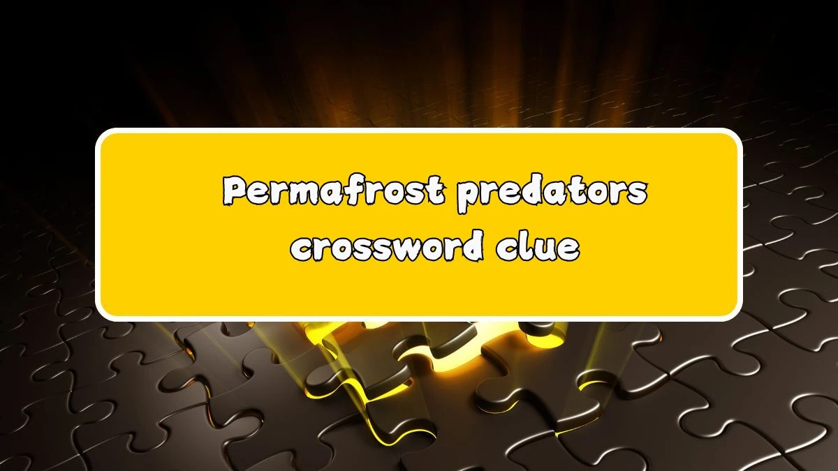 LA Times Permafrost predators Crossword Clue Puzzle Answer from July 26, 2024