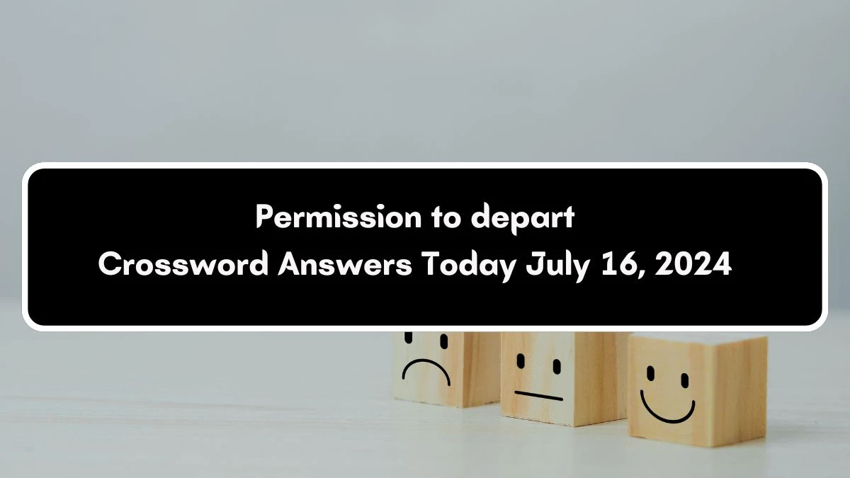 Permission to depart Crossword Clue Puzzle Answer from July 16, 2024