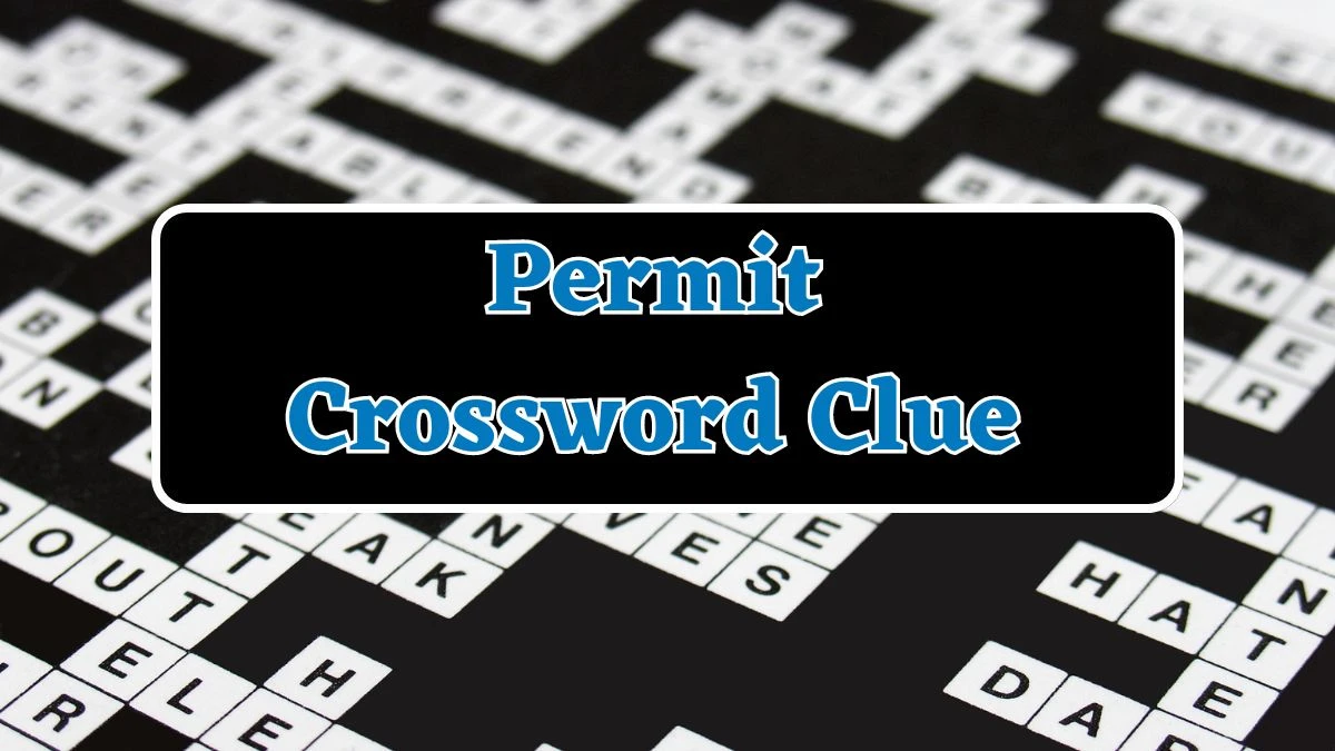 Permit NYT Crossword Clue Puzzle Answer from July 23, 2024