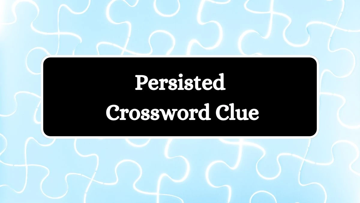 Universal Persisted Crossword Clue Puzzle Answer from July 13, 2024