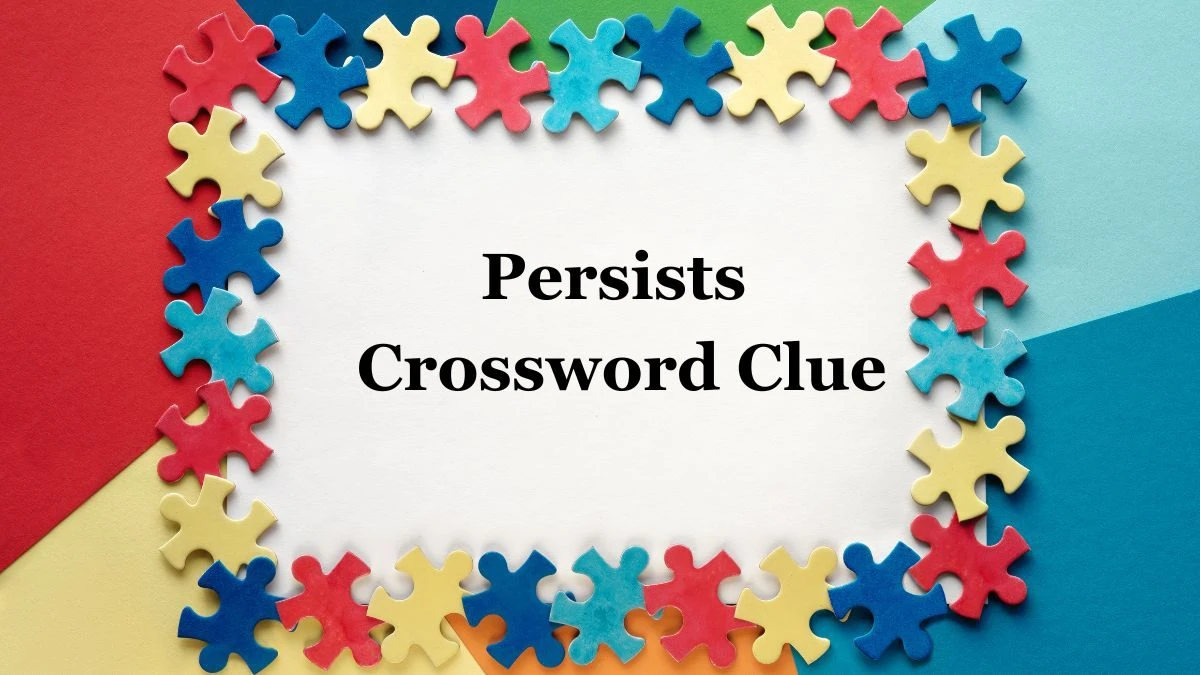 Persists (5,2) Crossword Clue Puzzle Answer from July 02, 2024