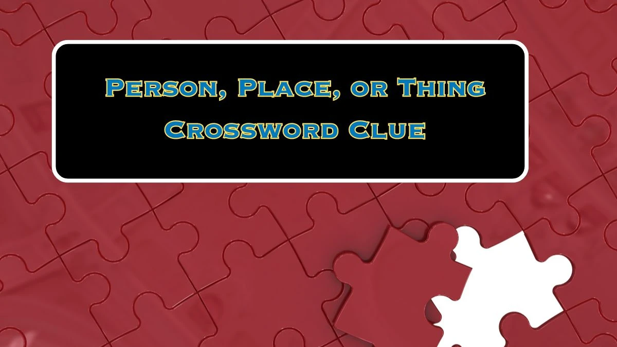 Person, Place, or Thing Daily Commuter Crossword Clue Puzzle Answer from July 03, 2024
