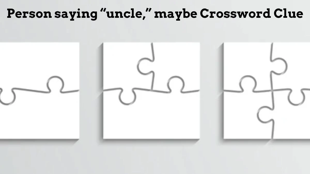 USA Today Person saying “uncle,” maybe Crossword Clue Puzzle Answer from July 16, 2024