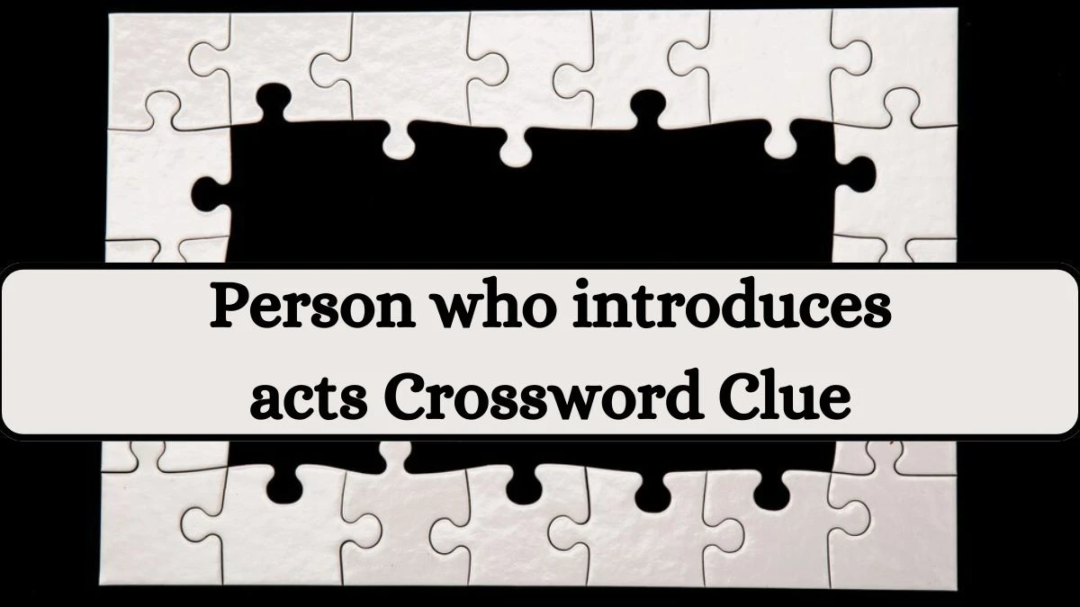 Universal Person who introduces acts Crossword Clue Puzzle Answer from July 04, 2024