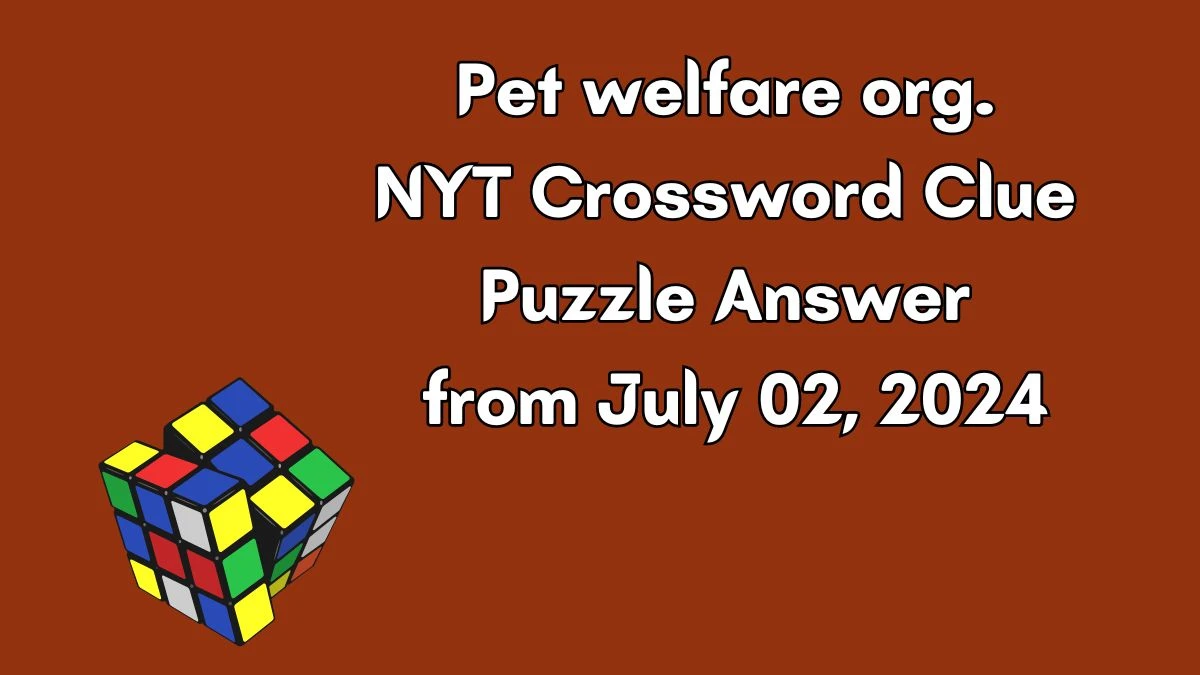 Pet welfare org. NYT Crossword Clue Puzzle Answer from July 02, 2024
