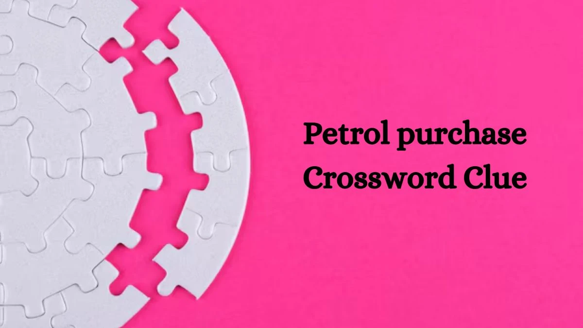 Petrol purchase NYT Crossword Clue Puzzle Answer from July 11, 2024