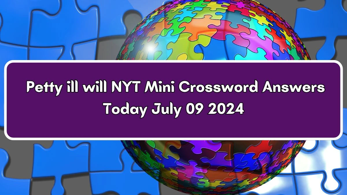 Petty ill will NYT Crossword Clue Puzzle Answer from July 09, 2024