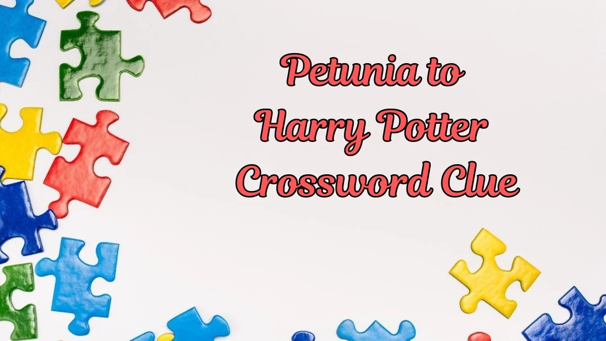 Petunia to Harry Potter Daily Themed Crossword Clue Puzzle Answer from July 01, 2024