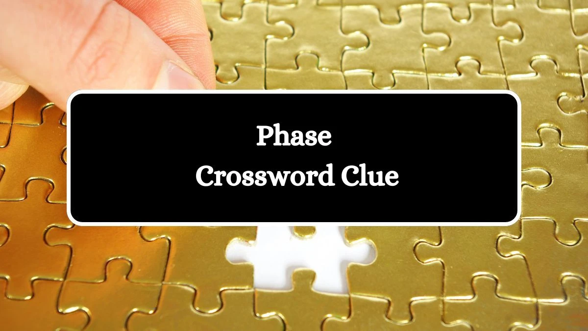 NYT Phase Crossword Clue Puzzle Answer from July 26, 2024