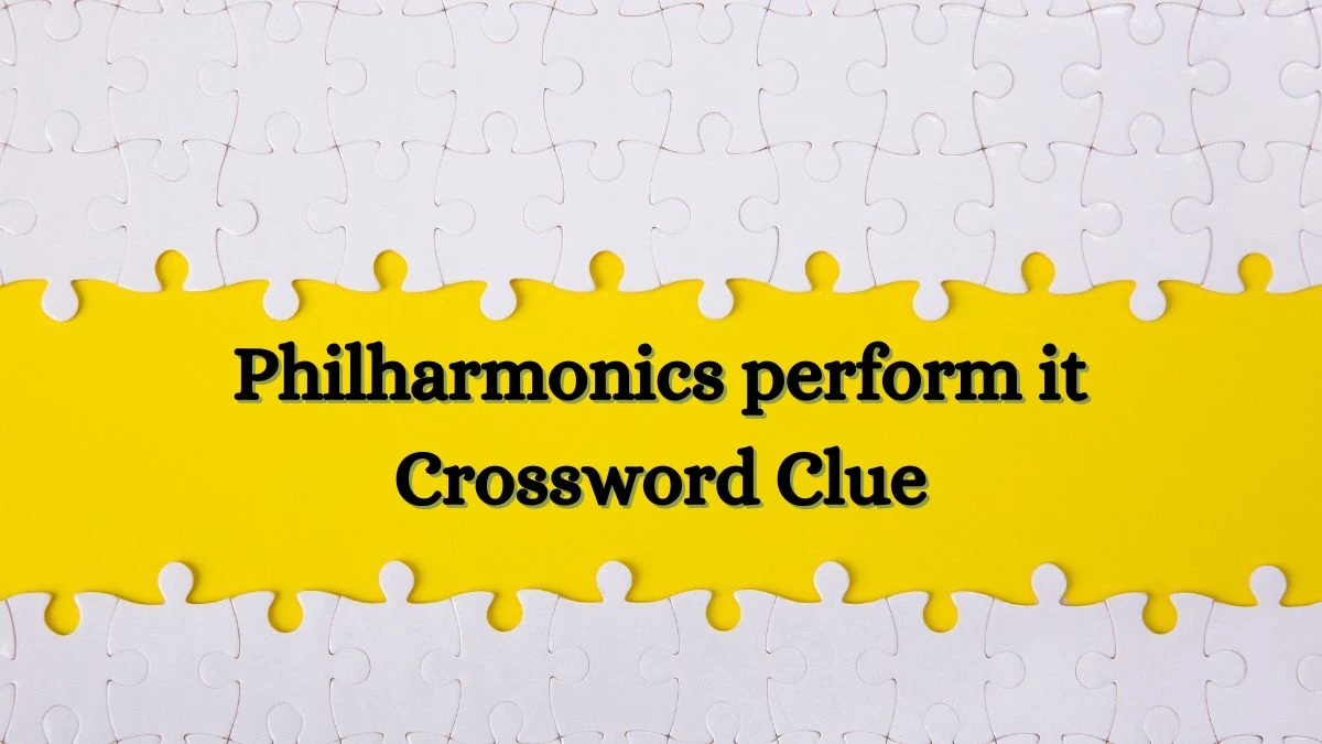 USA Today Philharmonics perform it Crossword Clue Puzzle Answer from July 03, 2024