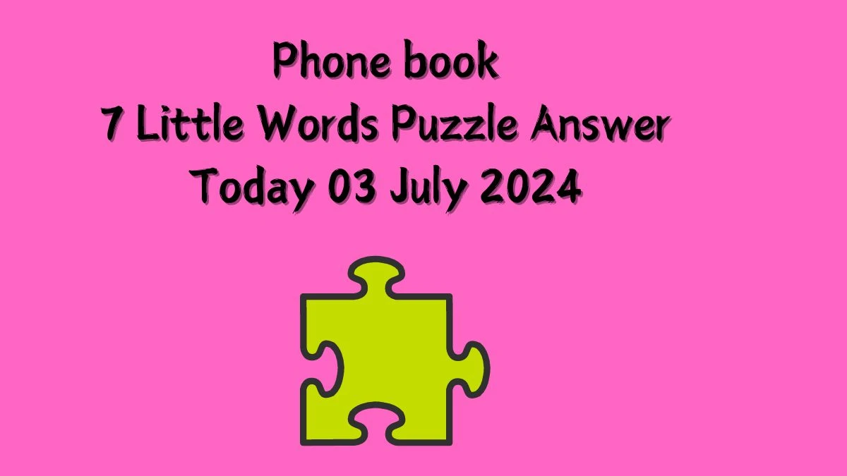 Phone book 7 Little Words Puzzle Answer from July 03, 2024